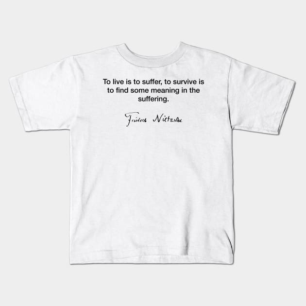 To live is to suffer  - Friedrich Nietzsche Kids T-Shirt by Modestquotes